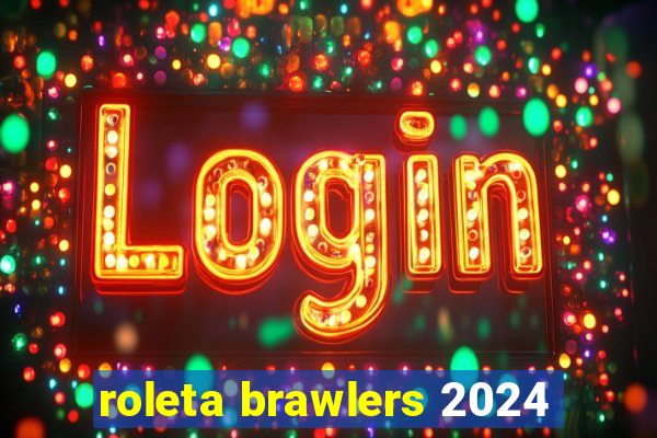 roleta brawlers 2024